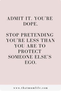 a pink background with the words admit it you're dope stop pretending you're less than you are to protect someone else's eco