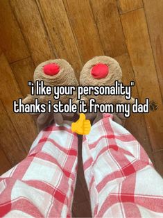 someone is sitting down with their feet up and the words i like your personality thanks i stole it from my dad