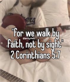 a person sitting on a bed with a guitar in front of them and the words for we walk by faith, not by sight 2 corinhans 5 7 / 7