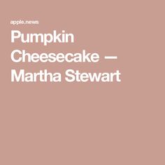 the words pumpkin cheesecake martha stewart are in white font on a pink background with an image