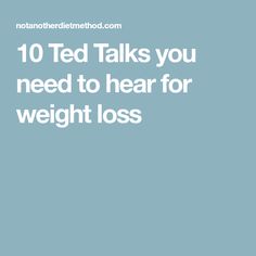 10 Ted Talks you need to hear for weight loss Food Mindset, Inspirational Ted Talks, Workout Stuff, Ted Talk, Changing Habits, Work Ideas, Diet Tips