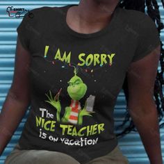 I Am Sorry The Nice Teacher Is On Vacation Christmas T-shirt The Grinch The Grinch Shirt, Grinch Tshirt, Grinch Shirt, Grinch Shirts, I Am Sorry, The Grinch, Christmas T Shirt, Knitted Tank Top, Cricut Ideas