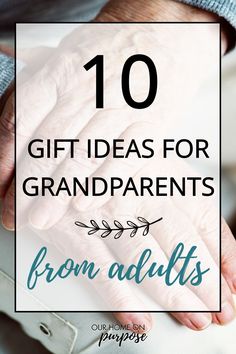 an older person holding the hands of another person with text overlay that reads, 10 gift ideas for grandparents from adults