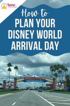 the entrance to disney world with text overlaying how to plan your disney world arrival day