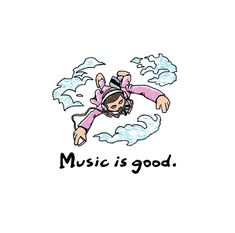 a drawing of a person flying through the air with music is good written on it