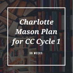 the charlotte mason plan for cc cycle 1 is shown in front of bookshelves