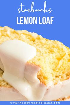 a lemon loaf with icing on top and the words starbuck's lemon loaf