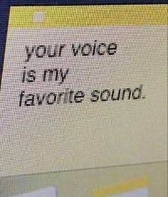 a computer screen with the words your voice is my favorite sound