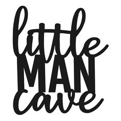 the words little man cave are in black letters on a white background, and there is a