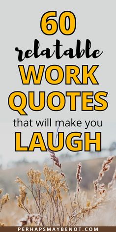 a field with the words 60 reliable work quotes that will make you laugh on it