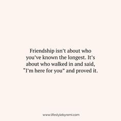 a quote that reads,'friends isn't about who you've known the longest it's about who walked in and said i'm here for you and