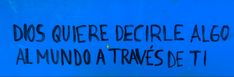 graffiti written on the side of a blue wall with words that read, do's querere decircle algo algo al mundo a travesdet