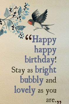 a birthday card with an image of a bird on it's back and the words happy birthday, stay as bright, bubbly and lovely as you are?