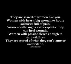 a black and white photo with the quote women are scared of women like you