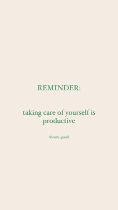 a green and white photo with the words reminder taking care of yourself is productive