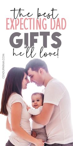 mom dad and baby hugging and title the best expecting dad gifts he'll love Daddy To Be Gift Ideas, Dad Gifts Basket, Family Gift Guide, Gifts For Expecting Dads, Expectant Father, First Time Dad Gifts, Dad To Be, First Time Dad, First Fathers Day Gifts