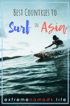 a person riding a surfboard on top of a wave in the ocean with text overlay that reads best countries to surf in asia