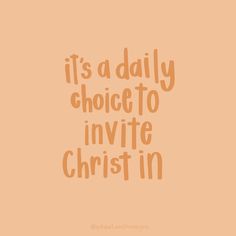 the words it's a daily choice to inviee christ in brown on an orange background