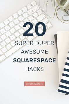 a desk with a keyboard, notebook and plant on it that says 20 super duper awesome squarespace hacks