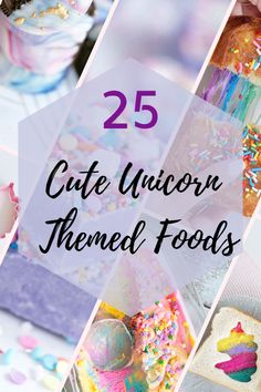 the 25 cute unicorn themed foods are featured in this collage with text overlay