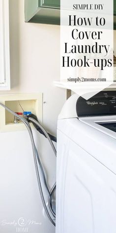 a white washer sitting next to a dryer with the words, simple diy how to cover laundry hook - ups