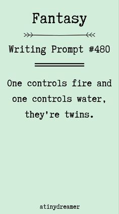 a quote that reads fantasy writing prop 480 one controls fire and one controls water, they're twins