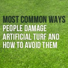 the words most common ways people damage artificial turf and how to avoid them on green grass