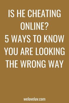 Is He Cheating Online? How to Know You Are Looking the Wrong Way - We Love LUV Is He Cheating, Dating Tips For Women, Dating Advice, Relationship Tips, How To Know, Relationship Advice