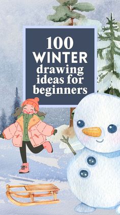 a snowman is next to a sign that says, 100 winter drawing ideas for beginners