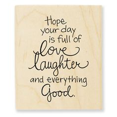 a wooden plaque that says hope your day is full of love laughter and everything good