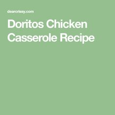 the words doritos chicken casserole recipe written in white on a green background