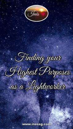 an image with the words finding your highest purpose as a lightworker on it