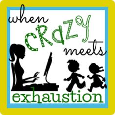 the words when crazy meets exhaustion are in green and blue with silhouettes of children