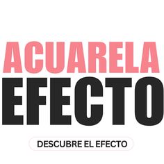 the words acuarela efecto are shown in black and pink letters