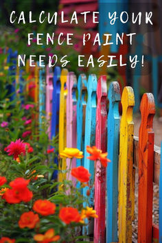 colorful picket fence with flowers in the foreground and text that reads, calculate your fence paint needs easily