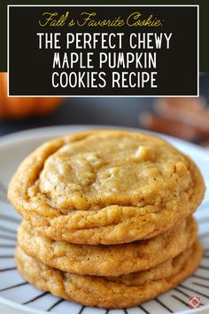 the perfect chewy maple pumpkin cookies recipe on a white plate with text overlay