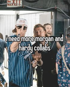 two men standing next to each other with the caption i need more morgan and hardy collabs