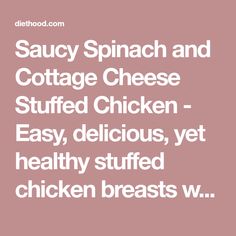 the words saucy spinach and cottage cheese stuffed chicken easy, delicious, yet healthy