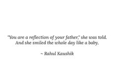 a quote that reads you are a reflection of your father she was told and she smiled the whole day like a baby