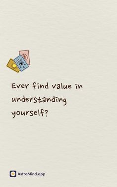 a card with the words, ever find value in understanding yourself?