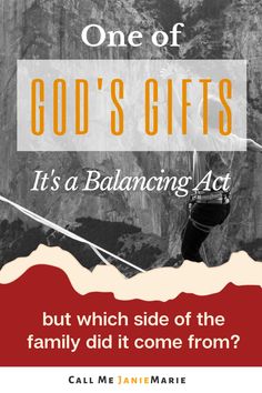 a poster with the words one of god's gifts it's a balancing act but which side of the family did it come from?