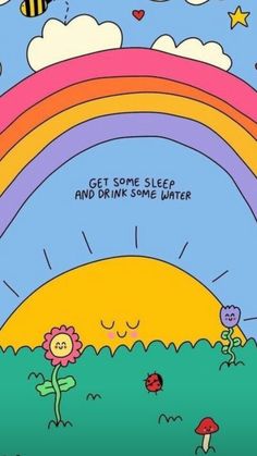 a cartoon drawing of a rainbow with the words get some sleep and drink some water