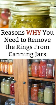 jars filled with different types of food and text that reads, 5 reasons why you need to remove the rings from canning jars