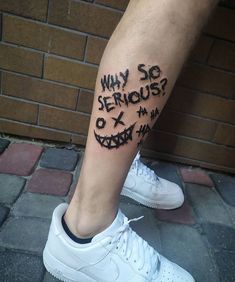 a man's leg with the words why so serious on it? written in black ink