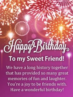 happy birthday to my sweet friend we have a long history together that has provided so many great memories of fun and laughter