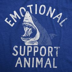 a blue t - shirt with an image of a shark and the words emotion support animal on it