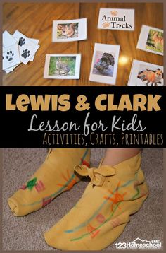 the legs and feet of a child wearing yellow shoes with pictures on them that read lewis & clark lesson for kids activities, crafts, printables