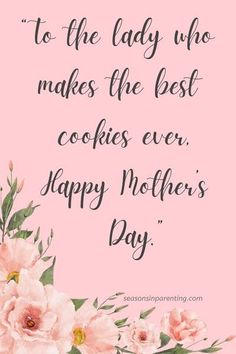 the quote to the lady who makes the best cookies ever happy mother's day