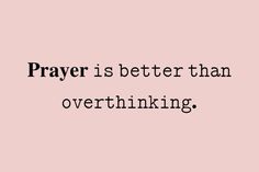 a pink background with the words prayer is better than overthinking