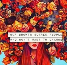 a woman with flowers on her head that says, your growth scares people who don't want to change